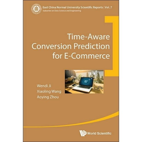 East China Normal University Scientific Time-Aware Conversion Prediction for E-Commerce, Book 7, (Hardcover)