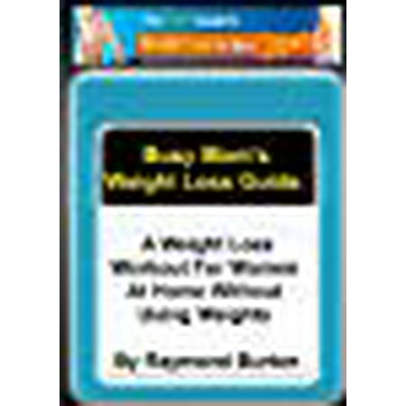 Busy Mom's Weight Loss Guide: A Weight Loss Workout For Women At Home Without