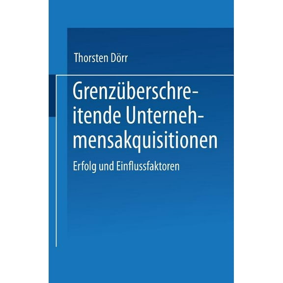 Grenzüberschreitende Unternehmensakquisitionen: Erfolg Und Einflussfaktoren, (Paperback)