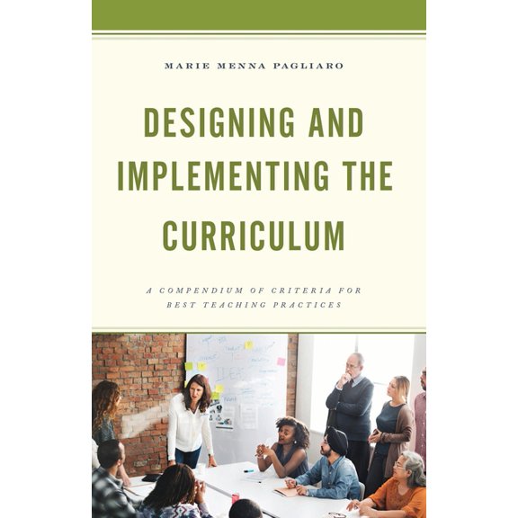 Designing and Implementing the Curriculum: A Compendium of Criteria for Best Teaching Practices, (Paperback)