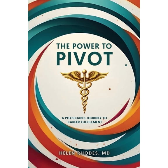 The Power to Pivot: A Physician's Journey to Career Fulfillment, (Paperback)