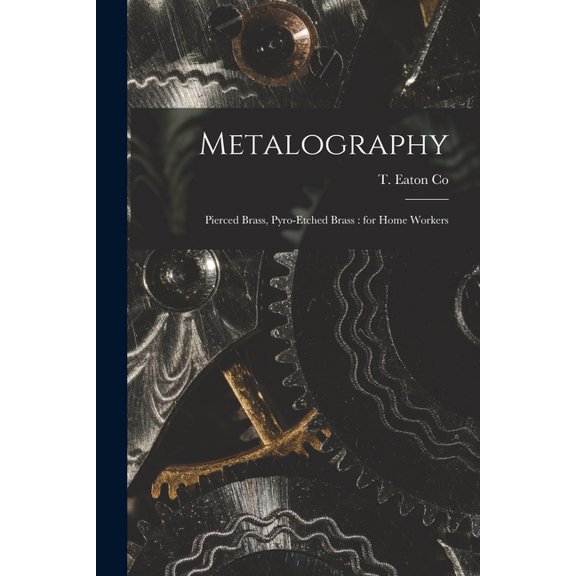 Metalography [microform]: Pierced Brass, Pyro-etched Brass: for Home Workers (Paperback)