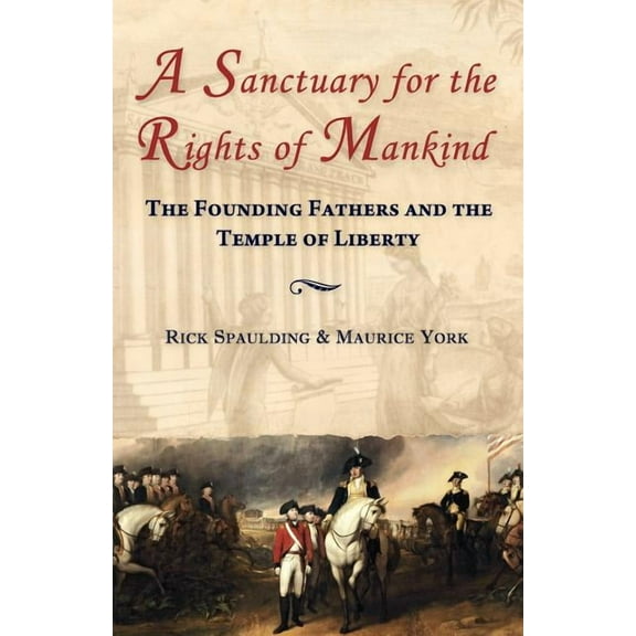 A Sanctuary for the Rights of Mankind: The Founding Fathers and the Temple of Liberty, (Paperback)