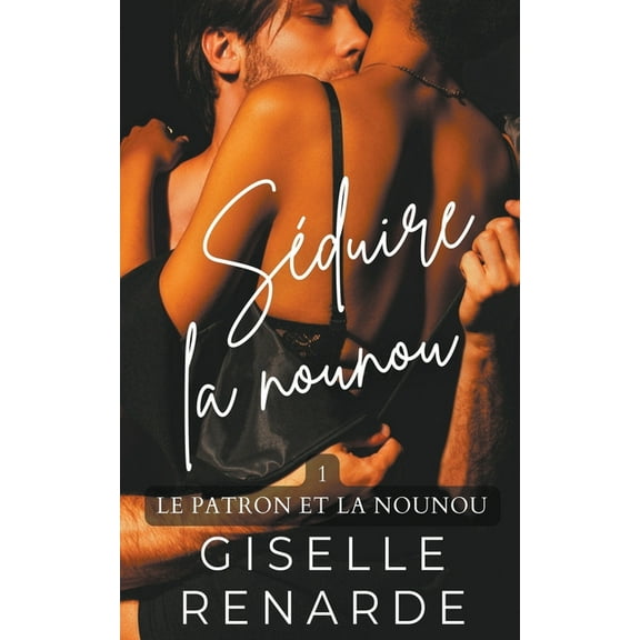 Le Patron Et La Nounou SÃ©duire la nounou, Book 1, (Paperback)