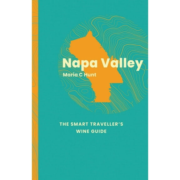The Smart Traveller's Wine Guide Napa Valley: The Smart Traveller's Wine Guide, (Paperback)