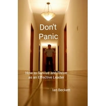 Don't Panic: How to Survive and Thrive as an Effective Leader, (Hardcover)