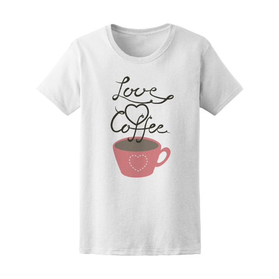 Calligraphy Love Coffee Drink Tee Women's -Image by Shutterstock