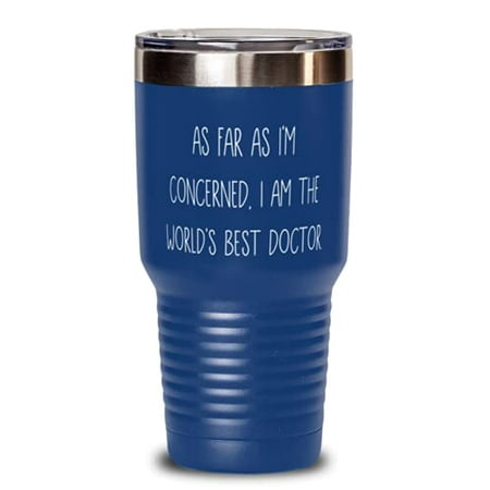 

As Far as I m Concerned I Am the World s Best Doctor. 30oz Tumbler Doctor Pres