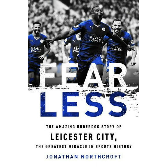 Fearless: The Amazing Underdog Story of Leicester City, the Greatest Miracle in Sports History, (Paperback)