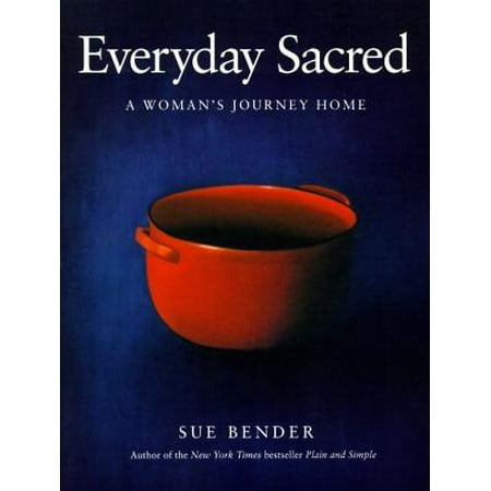Everyday Sacred : A Woman's Journey Home