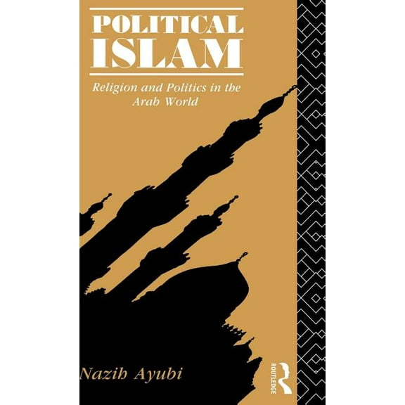 Political Islam: Religion and Politics in the Arab World, (Hardcover)