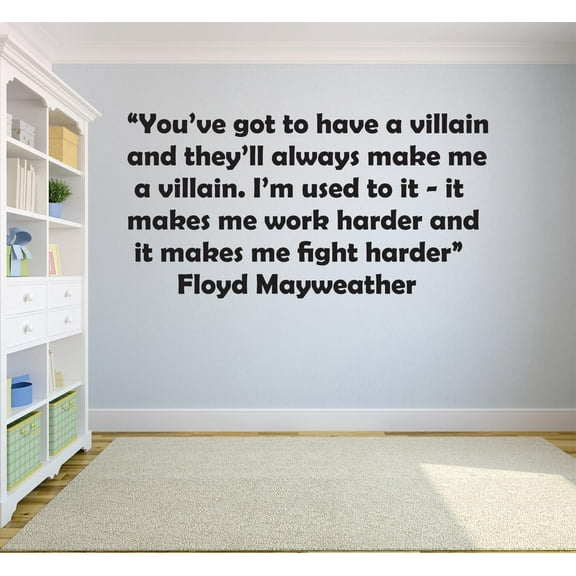 You've Got To Have A Villain & They Always Make Me A Villain. It Makes Me Fight Harder - Floyd Mayweather Boxing Champion Sports Life Motivation Quote Custom Wall Decal Vinyl Sticker 12x18 Inches
