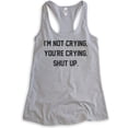 thumbnail image 1 of I'm Not Crying You're Crying Shut Up Tank Top, Ladies Racerback Tank Top, Sarcastic Emotional Tank, Heather Gray, Large, 1 of 3
