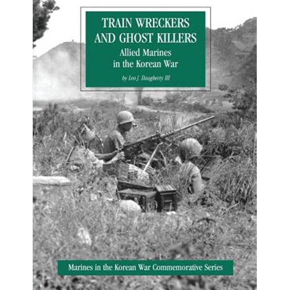 Pre-Owned Train Wreckers and Ghost Killers : Allied Marines in the Korean War