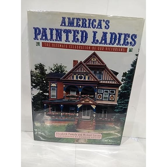 Pre-Owned America's Painted Ladies: The Ultimate Celebration of Our Victorians (Dutton Studio Books) (Hardcover) 0525934405 9780525934400