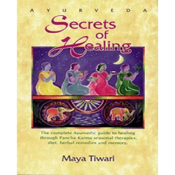 Ayurveda Secrets of Healing By Tiwari, Maya/ Benedict, Dirk