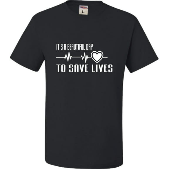 Adult It's A Beautiful Day To Save Lives T-Shirt