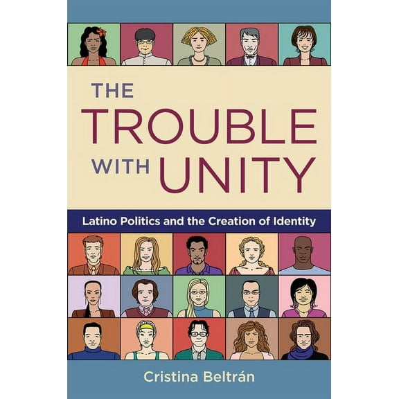 The Trouble with Unity: Latino Politics and the Creation of Identity, (Paperback)