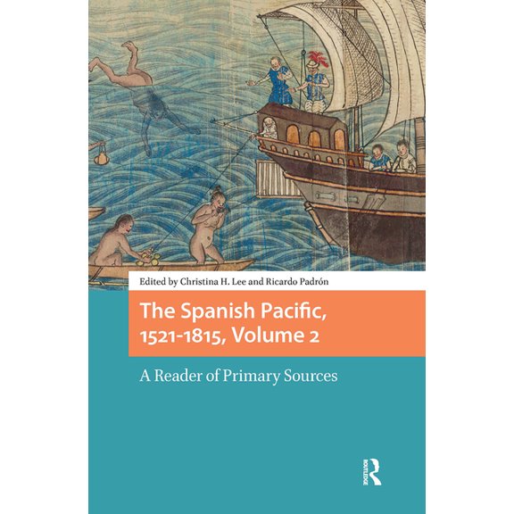 Connected Histories in the Early Modern The Spanish Pacific, 1521-1815, Volume 2: A Reader of Primary Sources, (Hardcover)