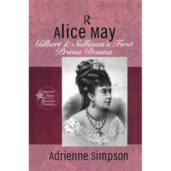 Pre-Owned Forgotten Stars of the Musical Theatre Alice May: Gilbert & Sullivan's First Prima Donna, (Paperback)