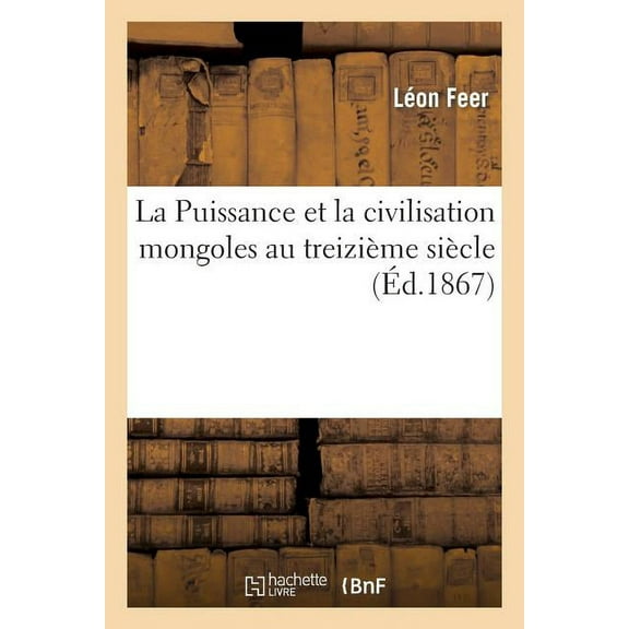 Litterature: La Puissance Et La Civilisation Mongoles Au Treizième Siècle (Paperback)