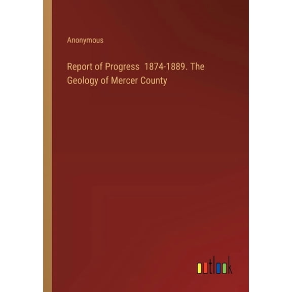 Report of Progress 1874-1889. The Geology of Mercer County (Paperback)