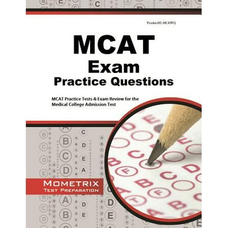 MCAT Exam Practice Questions : MCAT Practice Tests & Exam Review for the Medical College Admission