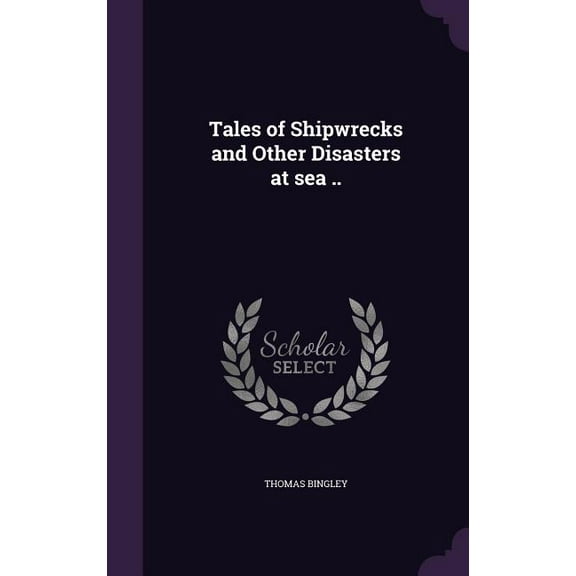 Tales of Shipwrecks and Other Disasters at sea .. (Hardcover)