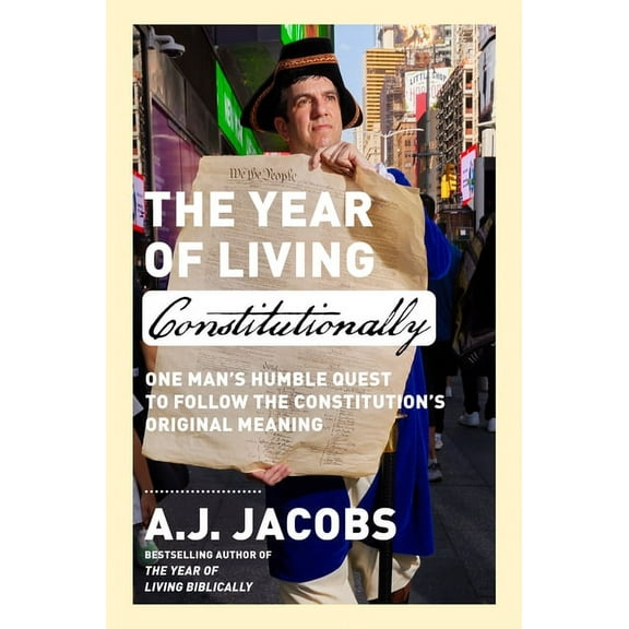 The Year of Living Constitutionally: One Man's Humble Quest to Follow the Constitution's Original Meaning, (Hardcover)