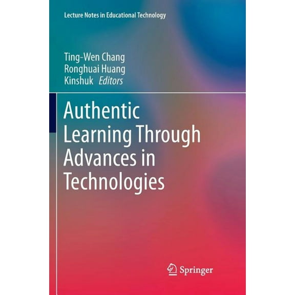Lecture Notes in Educational Technology Authentic Learning Through Advances in Technologies, (Paperback)