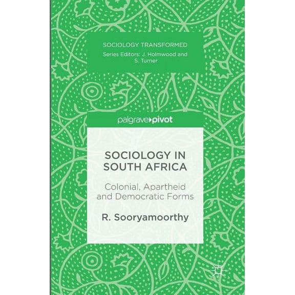 Sociology Transformed Sociology in South Africa: Colonial, Apartheid and Democratic Forms, (Hardcover)