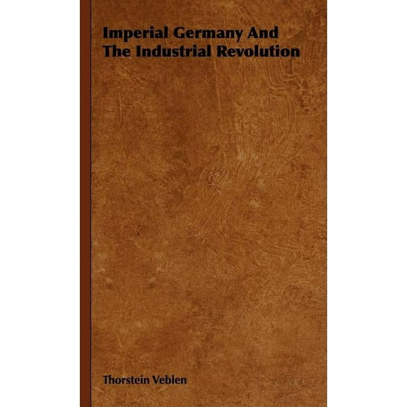 Imperial Germany And The Industrial Revolution (Hardcover)