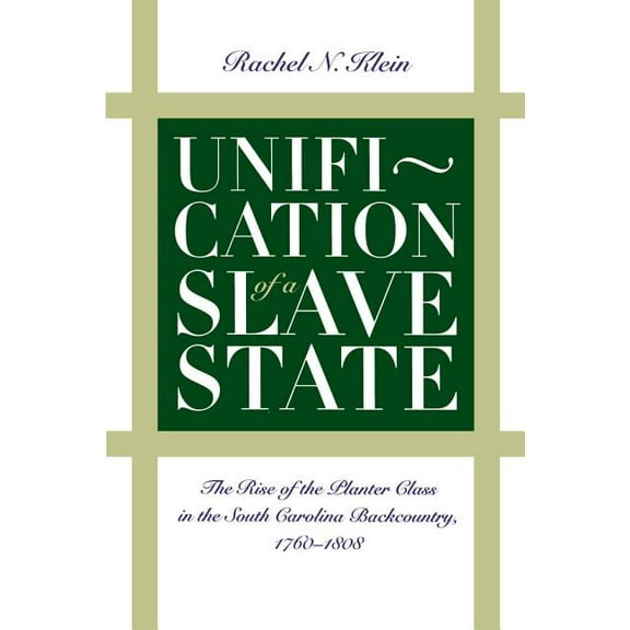 Published by the Omohundro Institute of  Unification of a Slave State: The Rise of the Planter Class in the South Carolina Backcountry, 1760-1808, (Paperback)
