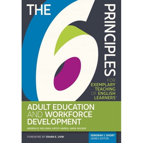 The 6 Principles The 6 Principles for Exemplary Teaching of English Learners: Adult Education and Workforce Development, (Paperback)