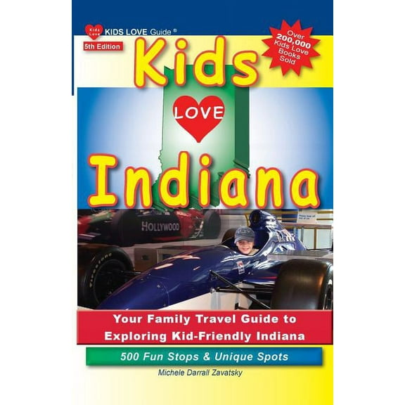 Kids Love Travel Guides Kids Love Indiana, 5th Edition: Your Family Travel Guide to Exploring Kid-Friendly Indiana. 500 Fun Stops & Unique S, (Paperback)