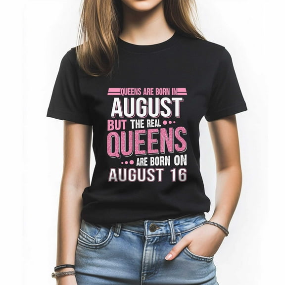Queens Are Born in August 16 T-Shirt, Funny Birthday Shirt for Women, Perfect Gift for August Birthday