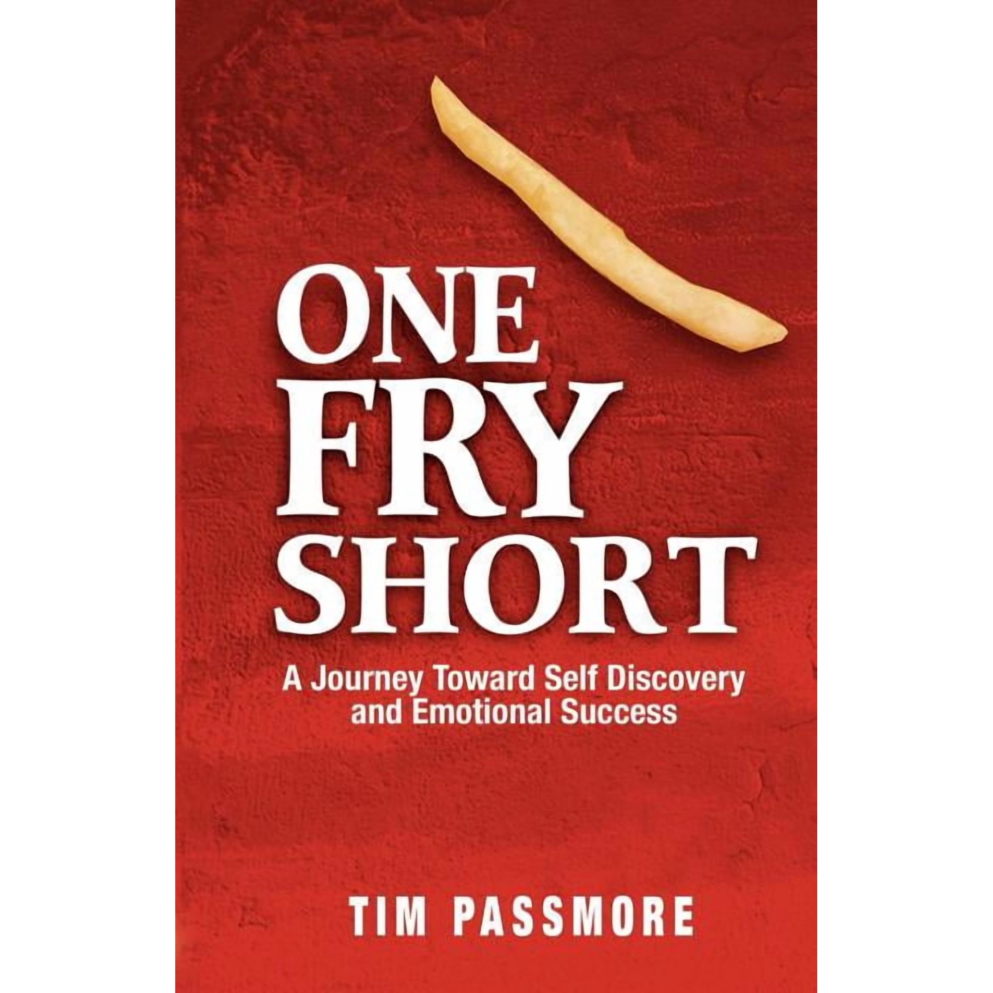 One Fry Short: A Journey Toward Self Discovery and Emotional Success (Paperback)