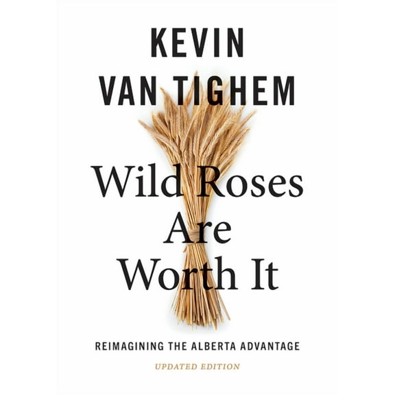 Wild Roses Are Worth It: Reimagining the Alberta Advantage--Updated Edition (Paperback)