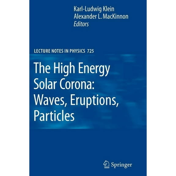Lecture Notes in Physics The High Energy Solar Corona: Waves, Eruptions, Particles, Book 725, (Paperback)