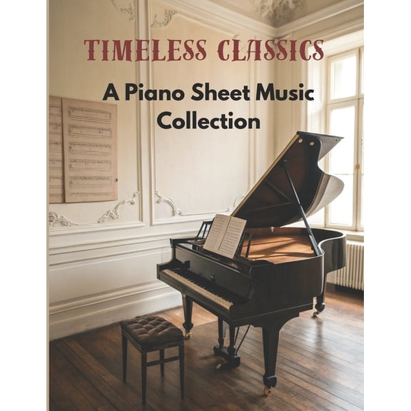 Timeless Classics: A Piano Sheet Music Collection, (Paperback)