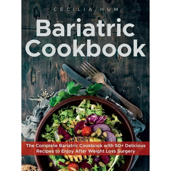 Bariatric Cookbook: The Complete Bariatric Cookbook with 50  Delicious Recipes to Enjoy After Weight Loss Surgery, (Paperback)