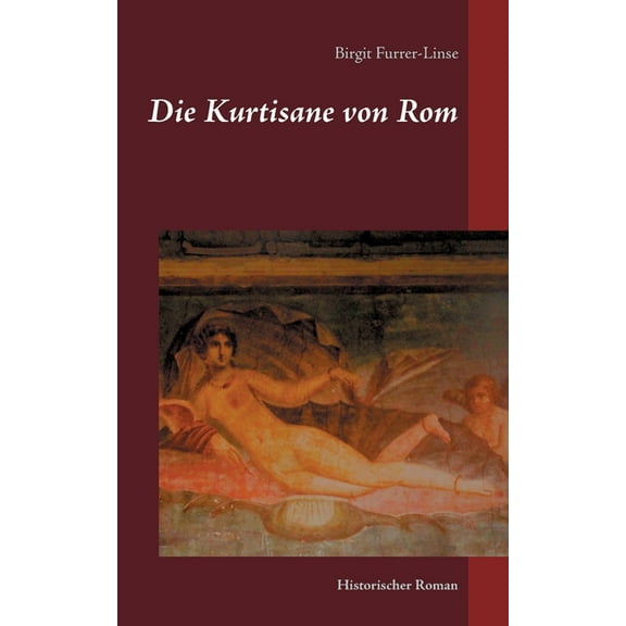 Die Kurtisane von Rom: Historischer Roman, (Paperback)