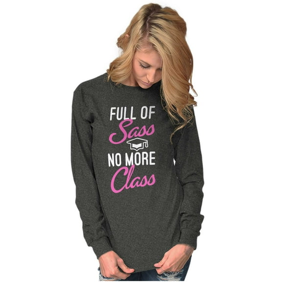 Full of Sass No More Class Graduation Women's Long Sleeve T Shirt Brisco Brands 2X
