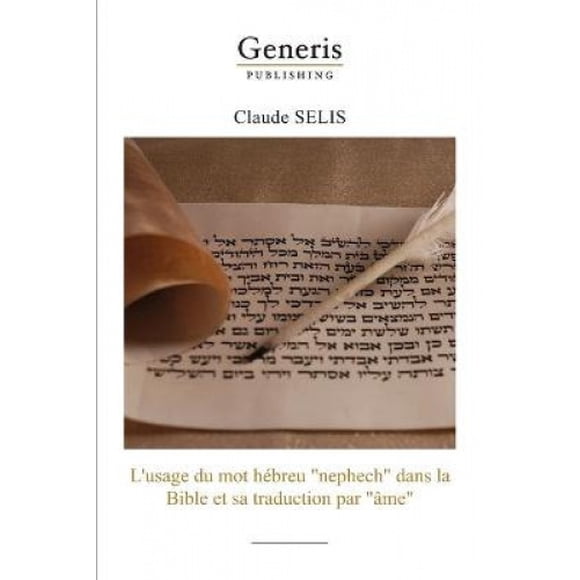 L'usage du mot hebreu "nephech" dans la Bibleet sa traduction par "ame" [French]