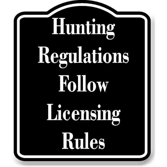 Hunting Regulations Follow Licensing Rules BLACK Aluminum Composite Sign 20''x24''