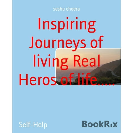 Inspiring Journeys of living Real Heros of life..... - eBook