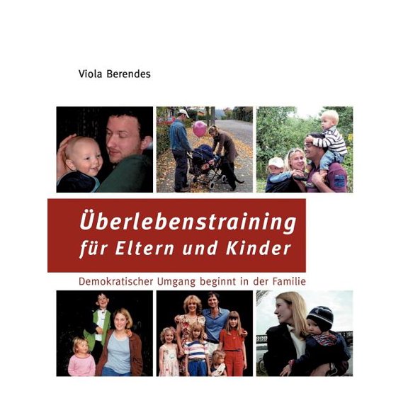 Ãberlebenstraining für Eltern und Kinder: Demokratischer Umgang beginnt in der Familie, (Paperback)