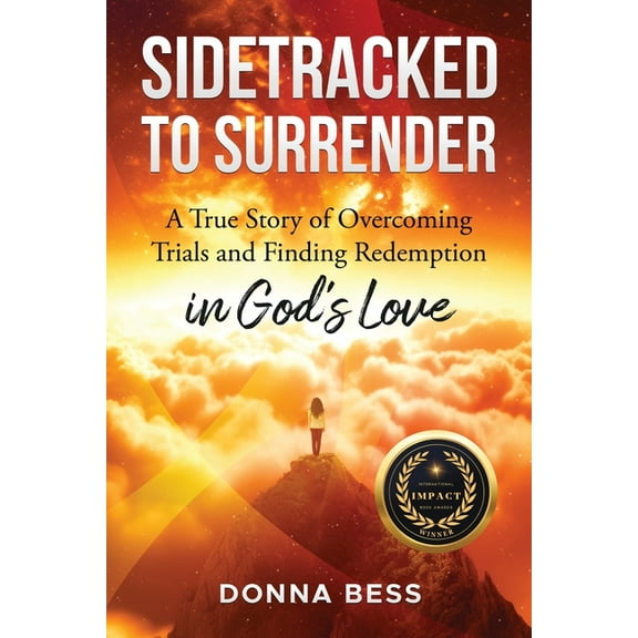 Sidetracked to Surrender: A True Story of Overcoming Trials and Finding Redemption in God's Love, (Paperback)