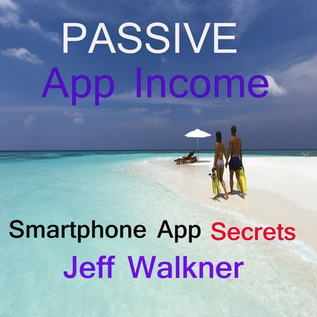 Passive App Income -an internet marketers smartphone app income secrets -