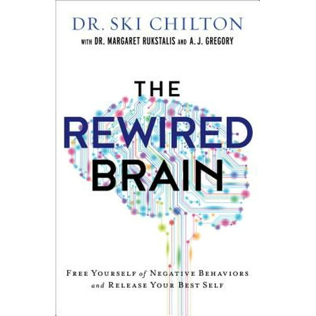 The Rewired Brain : Free Yourself of Negative Behaviors and Release Your Best (Gregory And The Hawk For The Best)